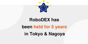 RoboDEX has been held for 5 years in Tokyo & Nagoya